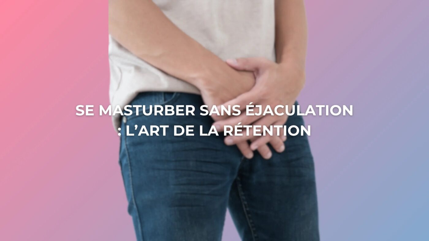 Se Masturber Sans Éjaculation